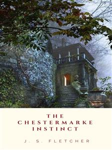 The Chestermarke Instinct - J.S. Fletcher - E-Book