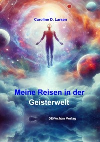 Meine Reisen in der Geisterwelt - Caroline D. Larsen - E-Book