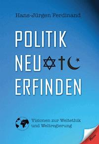 Politik neu erfinden - Hans-Jürgen Ferdinand - E-Book