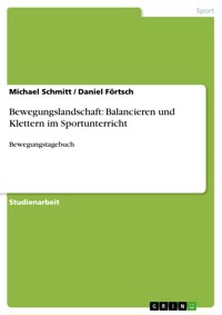 Bewegungslandschaft: Balancieren und Klettern im Sportunterricht - Michael Schmitt - E-Book