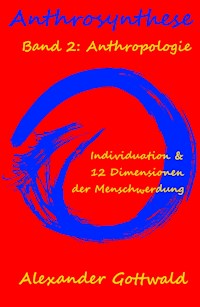 Anthrosynthese Band 2: Anthropologie - Alexander Gottwald - E-Book
