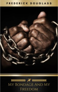 My Bondage and My Freedom - Frederick Douglass - E-Book
