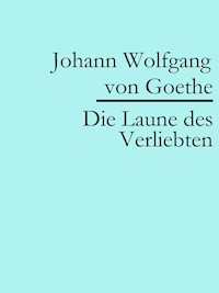 Die Laune des Verliebten - Johann Wolfgang von Goethe - E-Book