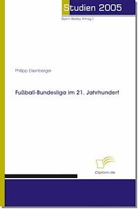 Fußball-Bundesliga im 21. Jahrhundert - Philipp Eisenberger - E-Book
