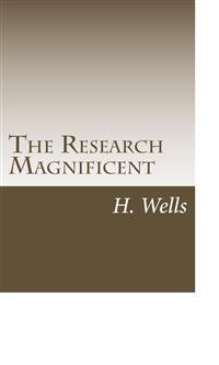The Research Magnificent - H G Wells - E-Book
