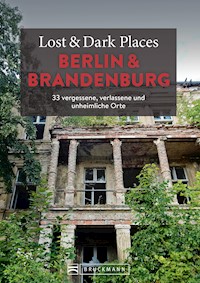 Lost & Dark Places Berlin und Brandenburg - Corinna Urbach - E-Book