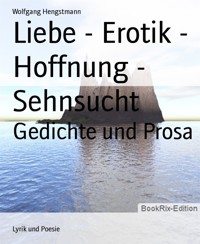 Liebe - Erotik - Hoffnung - Sehnsucht - Wolfgang Hengstmann - E-Book