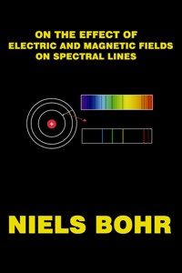 On the effect of electric and magnetic fields on spectral lines - Bohr Niels - E-Book