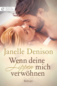 Wenn deine Lippen mich verwöhnen - Janelle Denison - E-Book
