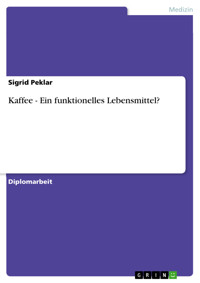 Kaffee - Ein funktionelles Lebensmittel? - Sigrid Peklar - E-Book