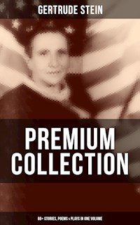 Gertrude Stein - Premium Collection: 60+ Stories, Poems & Plays in One Volume - Gertrude Stein - E-Book