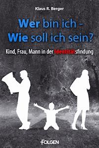 Wer bin ich - wie soll ich sein? - Klaus Rudolf Berger - E-Book
