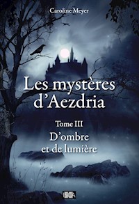 Les Mystères d'Aezdria - Tome 3 - Caroline Meyer - E-Book