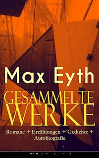 Gesammelte Werke: Romane + Erzählungen + Gedichte + Autobiografie - Max Eyth - E-Book