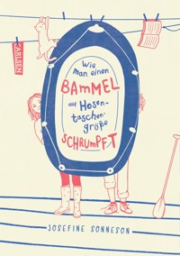 Wie man einen Bammel auf Hosentaschengröße schrumpft - Josefine Sonneson - E-Book