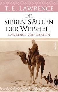 Die sieben Säulen der Weisheit. Lawrence von Arabien - Thomas Edward Lawrence - E-Book
