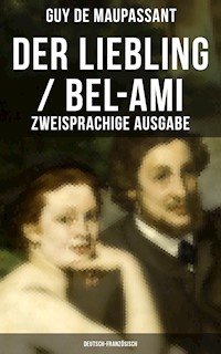 Der Liebling / Bel-Ami (Zweisprachige Ausgabe: Deutsch-Französisch) - Guy de Maupassant - E-Book