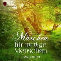 Märchen für mutige Menschen - Anja Zimmer - Hörbuch