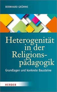 Heterogenität in der Religionspädagogik - Prof. Bernhard Grümme - E-Book