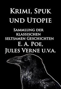 Krimi, Spuk und Utopie: Sammlung der klassischen seltsamen Geschichten - Edgar Allan Poe - E-Book