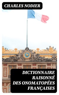 Dictionnaire raisonné des onomatopées françaises - Charles Nodier - E-Book