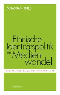 Ethnische Identitätspolitik im Medienwandel - Sebastian Thies - E-Book