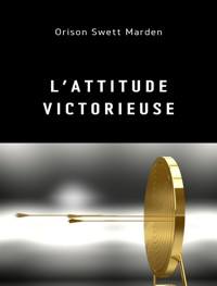 L'attitude victorieuse (traduit) - Orison Swett Marden - E-Book