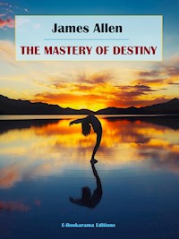 The Mastery of Destiny - James Allen - E-Book