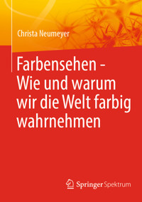 Farbensehen - Wie und warum wir die Welt farbig wahrnehmen - Christa Neumeyer - E-Book