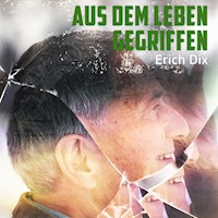 Aus dem Leben gegriffen - Erich Dix - Hörbuch