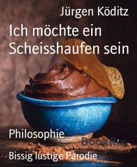 Ich möchte ein Scheisshaufen sein - Jürgen Köditz - E-Book