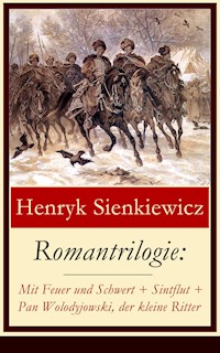 Romantrilogie: Mit Feuer und Schwert + Sintflut + Pan Wolodyjowski, der kleine Ritter - Henryk Sienkiewicz - E-Book