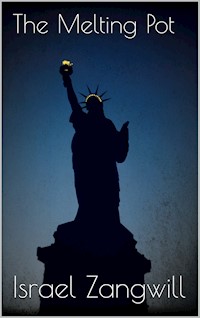 The Melting Pot - Israel Zangwill - E-Book
