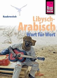 Reise Know-How Sprachführer Libysch-Arabisch - Wort für Wort: Kauderwelsch-Band 218 - Heiner Walther - E-Book