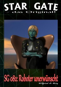 STAR GATE 082: Roboter unerwünscht - Wilfried A. Hary - E-Book