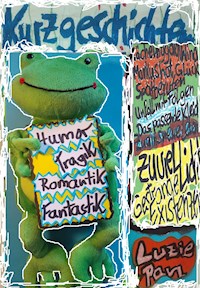 Humor-Tragik-Romantik-Fantastik-Kurzgeschichten - Luzie Pan - E-Book