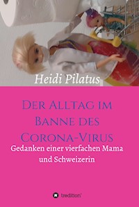 Der Alltag im Banne des Corona-Virus - Heidi Pilatus - E-Book