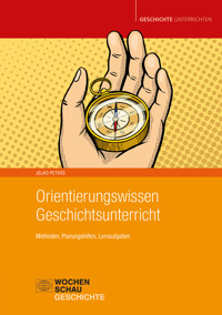 Orientierungswissen Geschichtsunterricht - Jelko Peters - E-Book