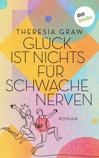 Glück ist nichts für schwache Nerven - Theresia Graw - E-Book