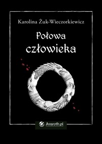 Połowa człowieka - Karolina Żuk-Wieczorkiewicz - E-Book