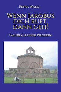 Wenn Jakobus dich ruft, dann geh! - Petra Wald - E-Book