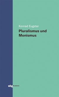 Pluralismus und Monismus - Konrad Eugster - E-Book