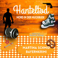 Hanteltod: Mord in der Muckibude - Hinterdobler-Reihe, Band 6 (ungekürzt) - Martina Schmid - Hörbuch