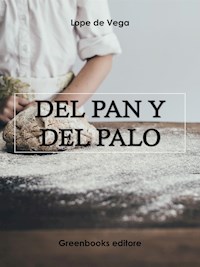 Del pan y del Palo - Лопе де Вега - E-Book