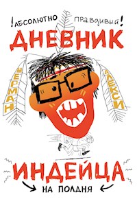Абсолютно правдивый дневник индейца на полдня - Алекси Шерман - E-Book