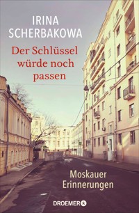 Der Schlüssel würde noch passen - Irina Scherbakowa - E-Book