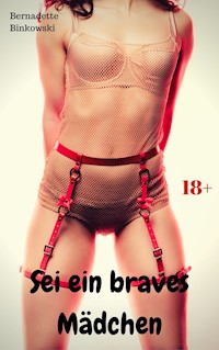 Sei ein braves Mädchen - Bernadette Binkowski - E-Book