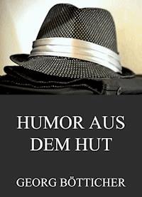 Humor aus dem Hut - Gesammelte Werke - Georg Bötticher - E-Book