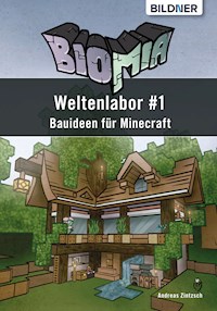 BIOMIA - Weltenlabor #1 Bauanleitungen für Minecraft - Andreas Zintzsch - E-Book