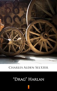 ”Drag” Harlan - Charles Alden Seltzer - E-Book
